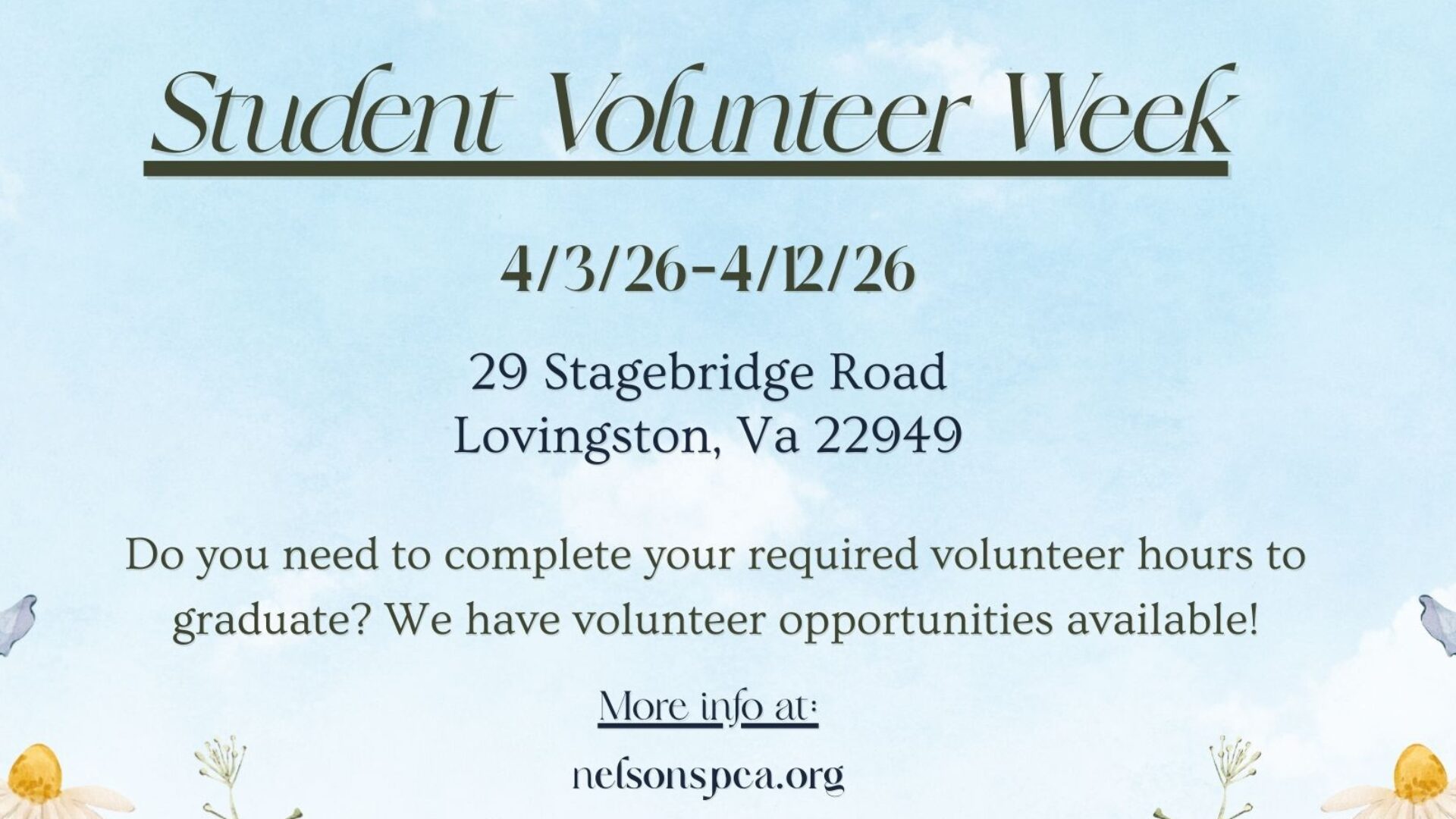 Flyer for “Student Volunteer Week” at the Nelson SPCA, taking place April 3–12, 2026, at 29 Stagebridge Road in Lovingston, VA. The flyer invites students who need volunteer hours to participate, provides the website (nelsonspca.org) and contact email for more information, and features a soft blue sky background with decorative flowers.